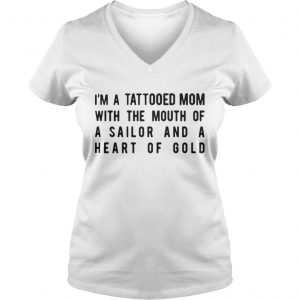 I’m A Tattooed Mom With The Mouth Of A Sailor And A Heart Of Gold Vneck