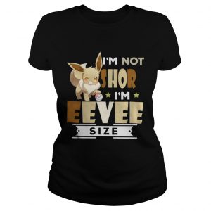 I’m Not Short I’m Eevee Size Ladies Tee