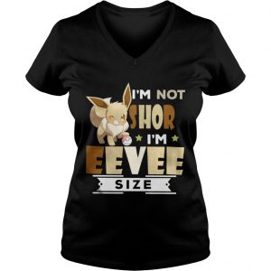 I’m Not Short I’m Eevee Size Vneck