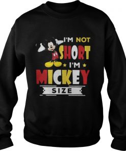 I’m Not Short – I’m Mickey Size Sweatshirt