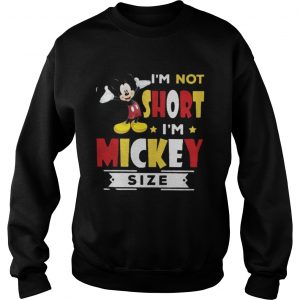 I’m Not Short – I’m Mickey Size Sweatshirt