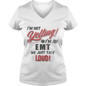 I’m Not Yelling I’m An EMT We Just Talk Loud Vneck