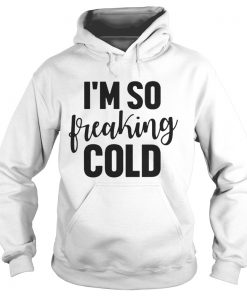I’m So Freaking Cold Sweat Hoodie