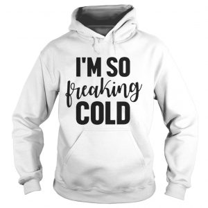 I’m So Freaking Cold Sweat Hoodie