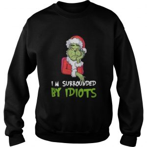 I’m Surrounded By Idiots Grinch Christmas Sweatshirt