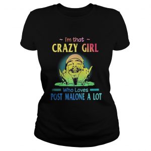 I’m That Crazy Girl Who Loves Post Malone A Lot Ladies Tee