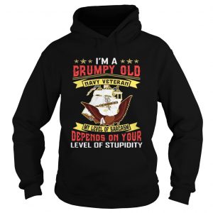 I’m a grumpy and navy veteran my level of sarcasm lever of stupidity Hoodie