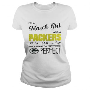 I’m a march girl and a Packers fan which means I’m pretty much perfect Ladies Tee