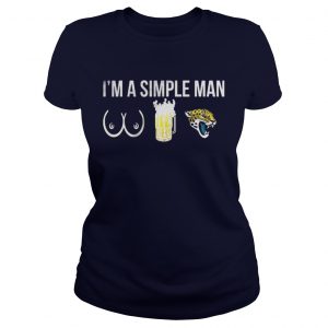 I’m a simple man who love boobs beer and Jaguars Ladies Tee