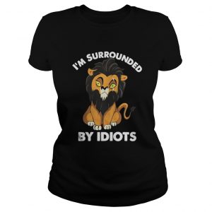 I’m a surrounded by idiots Ladies Tee