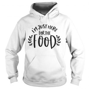 I’m just here for the food Hoodie