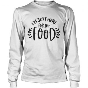 I’m just here for the food Longsleeve Tee