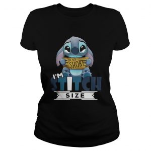 I’m not short I’m Stitch size Ladies Tee