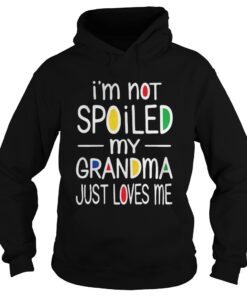 I’m not spoiled my grandma just loves me Hoodie