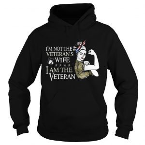 I’m not the Veteran’s wife I am the Veteran Hoodie