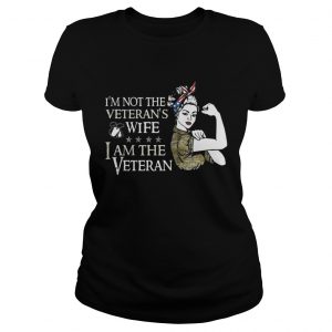 I’m not the Veteran’s wife I am the Veteran Ladies Tee