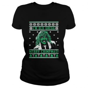 I’m old Gregg Merry Crimpmas ugly Christmas Ladies Tee