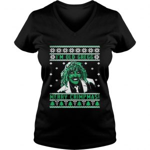 I’m old Gregg Merry Crimpmas ugly Christmas Vneck