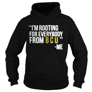 I’m rooting for everybody from B C U me Hoodie