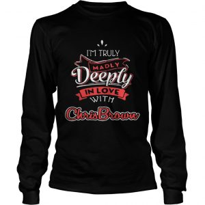  I’m truly madly deeply in love with Chris Brown Longsleeve Tee