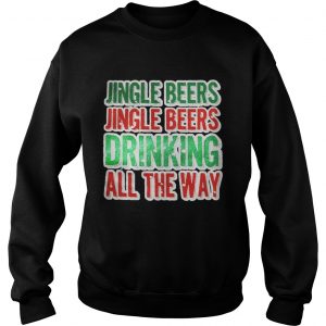 Jingle beers jingle beers drinking all the way Christmas Sweatshirt