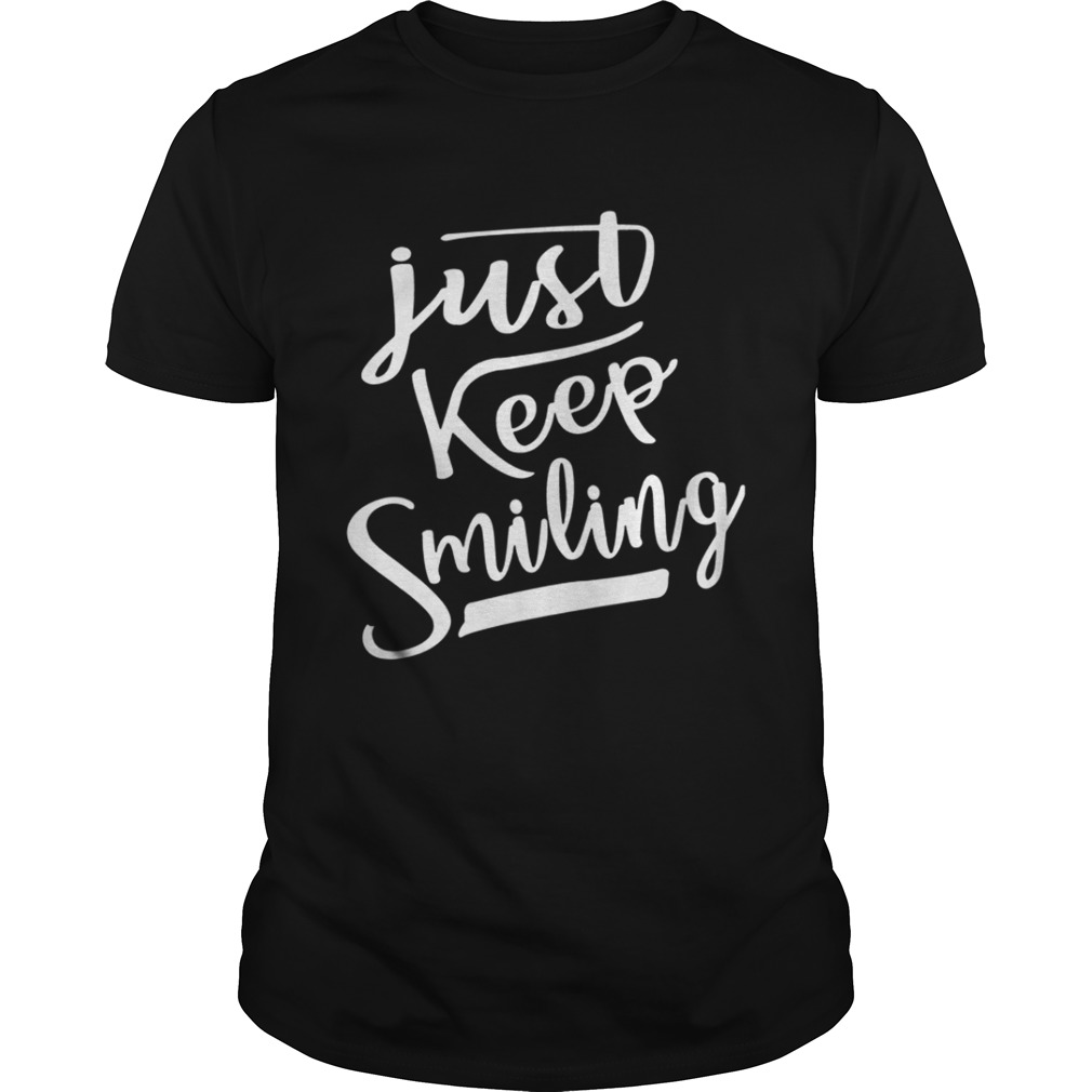 Just Keep Smiling Shirt