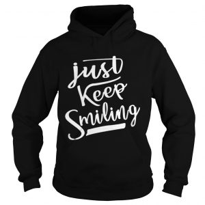 Just Keep Smiling Hoodie