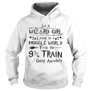 Just a wizard girl living in a muggle world took the 9 3 4 train going anywhere Hoodie