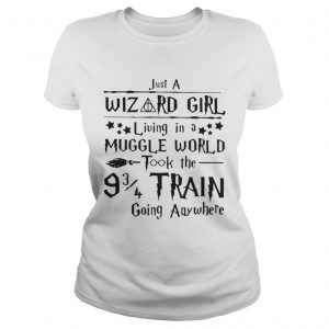 Just a wizard girl living in a muggle world took the 9 3 4 train going anywhere Ladies Tee