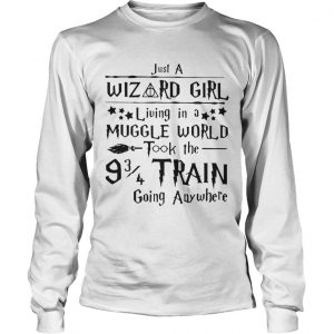 Just a wizard girl living in a muggle world took the 9 3 4 train going anywhere Longsleeve Tee