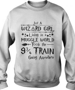 Just a wizard girl living in a muggle world took the 9 3 4 train going anywhere Sweatshirt