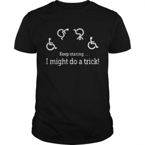 Keep staring I might do a trick Guys