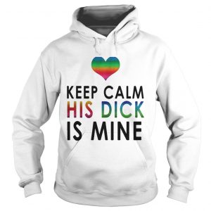 LGBT keep calm his dick is mine Hoodie