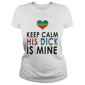 LGBT keep calm his dick is mine Ladies Tee