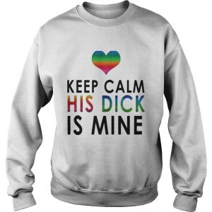 LGBT keep calm his dick is mine Sweatshirt