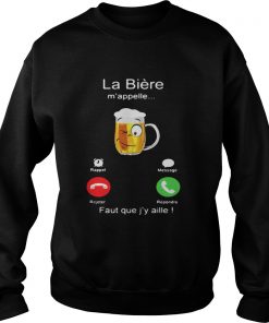 La Bière m’appelle Faut que j’y aille! Sweatshirt