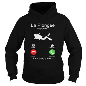 La Plongée m’appelle Faut que j’y aille! Hoodie