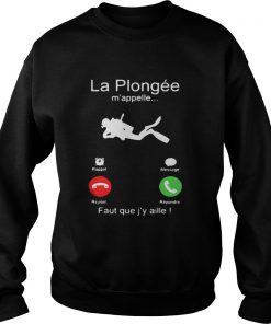 La Plongée m’appelle Faut que j’y aille! Sweatshirt