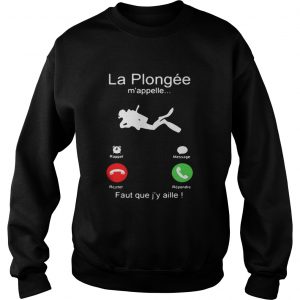 La Plongée m’appelle Faut que j’y aille! Sweatshirt