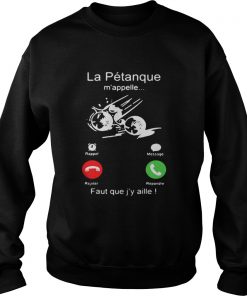 La Pétanque m’appelle Faut que j’y aille Sweatshirt
