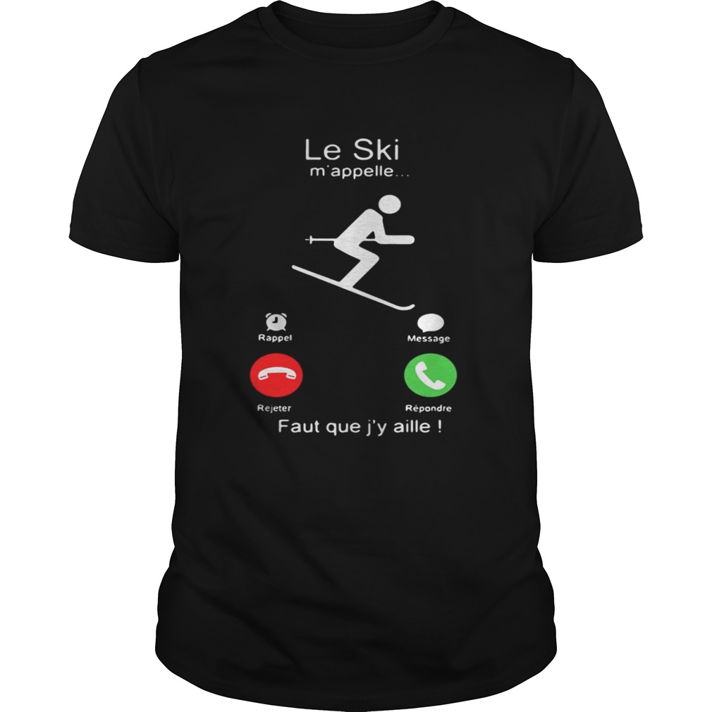Le Ski m’appelle Faut que j’y aille shirt