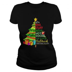 Let’s bake stuff drink hot coca and watch hallmark Christmas movie Christmas tree Ladies Tee