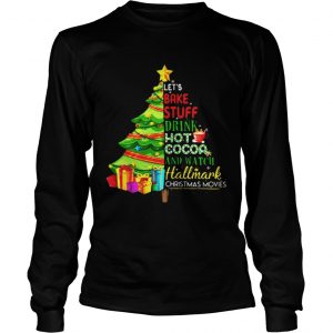 Let’s bake stuff drink hot coca and watch hallmark Christmas movie Christmas tree Longsleeve Tee