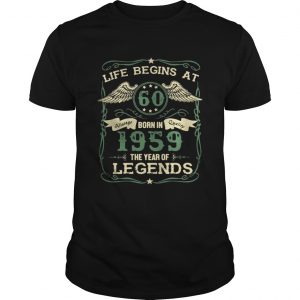 Life begins at 60 Vintage born in Quality 1959 the year of Legends Guys