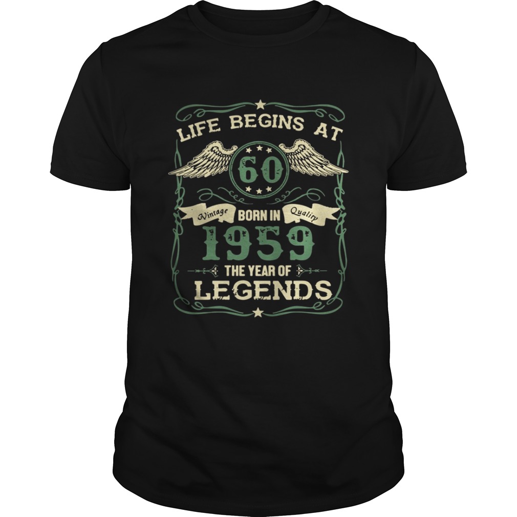 Life begins at 60 Vintage born in Quality 1959 the year of Legends shirt