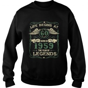 Life begins at 60 Vintage born in Quality 1959 the year of Legends Sweatshirt