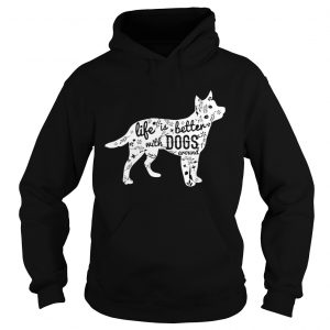 Life is better with dogs around Hoodie
