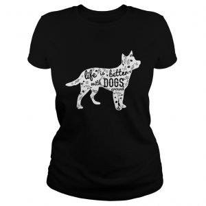 Life is better with dogs around Ladies Tee