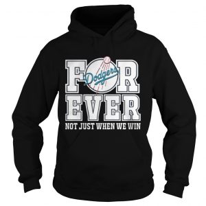 Los Angeles Dodgers forever not just when we win Hoodie