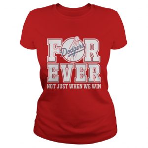 Los Angeles Dodgers forever not just when we win Ladies Tee